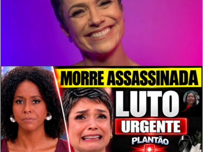 M0RRE APÓS SER ASSAINADA QUERIDA | APRESENTADORA SANDRA ANNENBERG comove | MAJU COUTINHO chega not. – H